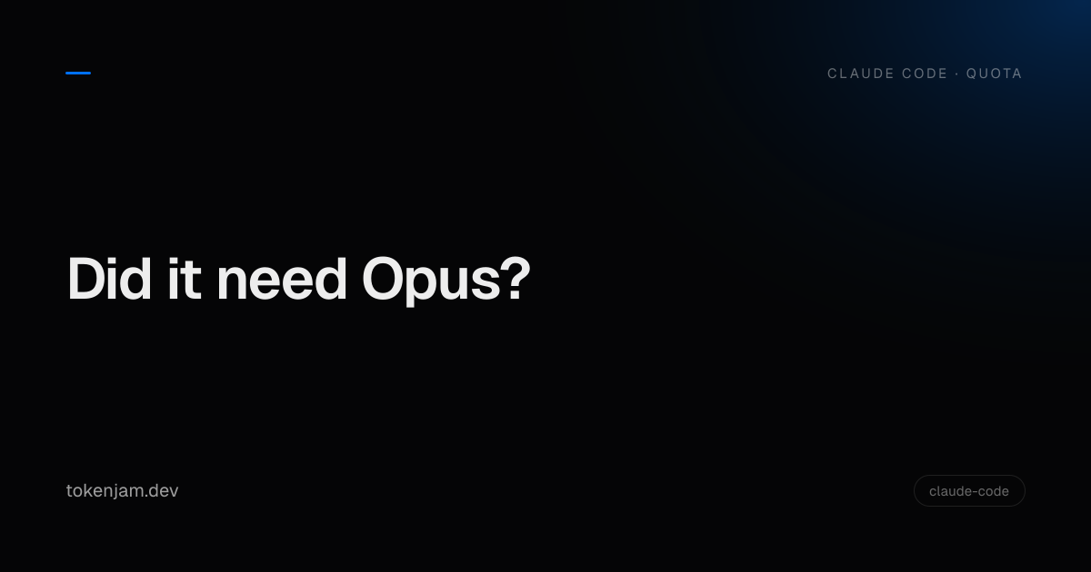 Did That Session Even Need Opus?